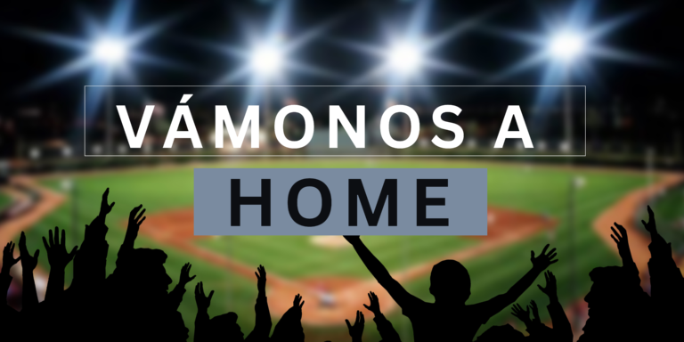 ¡Vámonos a Home! ¡Vámonos a Home!