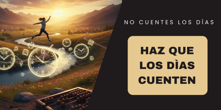 Haz que los días cuenten.